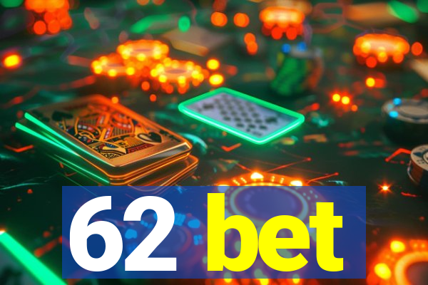 62 bet